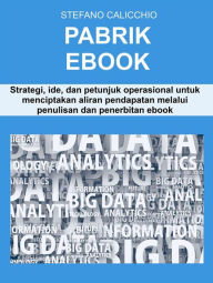Title: Pabrik Ebook: Strategi, ide, dan petunjuk operasional untuk menciptakan aliran pendapatan melalui penulisan dan penerbitan ebook, Author: Stefano Calicchio