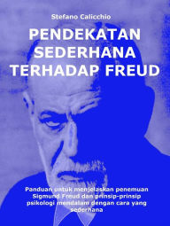 Title: Pendekatan sederhana terhadap Freud: Panduan untuk menjelaskan penemuan Sigmund Freud dan prinsip-prinsip psikologi mendalam dengan cara yang sederhana, Author: Stefano Calicchio