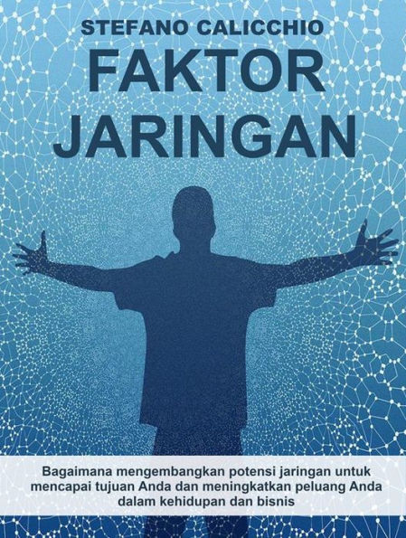 Faktor Jaringan: Bagaimana mengembangkan potensi jaringan untuk mencapai tujuan Anda dan meningkatkan peluang Anda dalam kehidupan dan bisnis