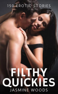 Title: Filthy Quickies - Volume 2: 150 Erotic Stories, Author: Jasmine Woods