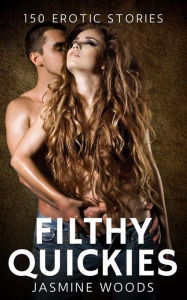 Title: Filthy Quickies - Volume 4: 150 Erotic Stories, Author: Jasmine Woods