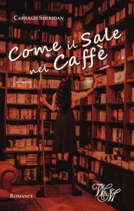 Title: Come il sale nel caffè, Author: Carragh Sheridan