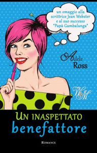 Title: Un inaspettato benefattore, Author: Adele Ross