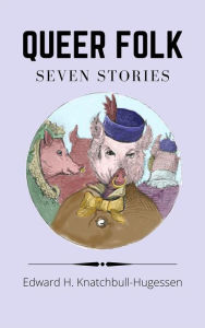 Title: Queer Folk: Seven Stories, Author: Edward Hugessen Knatchbull-Hugessen