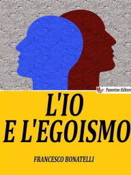 Title: L'Io e l'egoismo, Author: Francesco Bonatelli