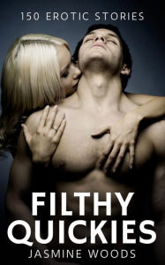 Title: Filthy Quickies - Volume 9: 150 Erotic Stories, Author: Jasmine Woods