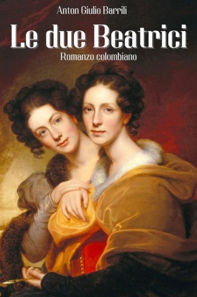 Le due Beatrici: Romanzo colombiano