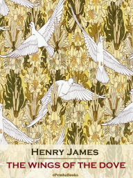 Title: The Wings of the Dove (Annotated), Author: Henry James