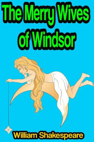 Title: The Merry Wives of Windsor or Sir John Falstaff and the Merry Wives of Windsor, Author: William Shakespeare