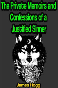 Title: The Private Memoirs and Confessions of a Justified Sinner, Author: James Hogg