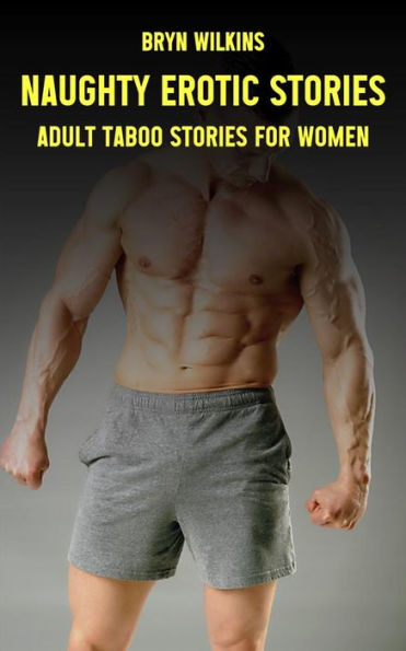 Naughty Erotic Stories Adult Taboo Stories For Women By Bryn Wilkins Ebook Barnes And Noble® 7688
