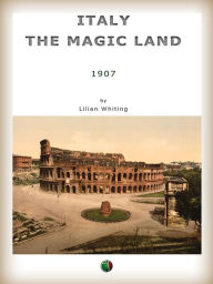 Title: Italy, the Magic Land, Author: Lilian Whiting