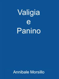 Title: Valigia e Panino, Author: Annibale Morsillo