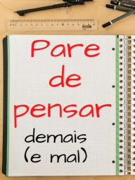 Title: Pare de pensar demais (e mal)... truques para pensar menos (e melhor), Author: Marcello Pa