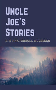 Title: Uncle Joe's Stories: Illustrated, Author: Edward H. knatchbull-hugessen