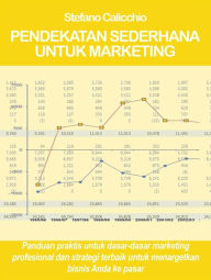 Title: Pendekatan sederhana untuk marketing: Panduan praktis untuk dasar-dasar marketing profesional dan strategi terbaik untuk menargetkan bisnis Anda ke pasar, Author: Stefano Calicchio