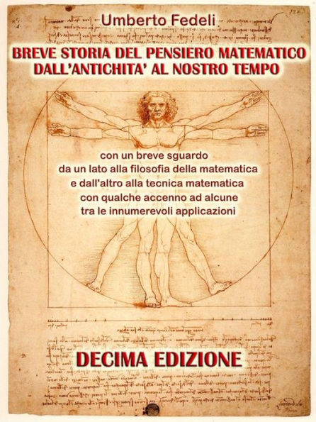 Breve storia del pensiero matematico dall'antichità al nostro tempo: con un breve sguardo da un lato alla filosofia della matematica e dall'altro alla tecnica matematica con qualche accenno ad alcune tra le innumerevoli applicazioni Decima Edizione