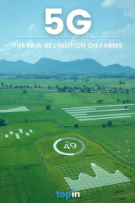 Title: 5G in Agribusiness: The New Revolution on Farms, Author: Topin