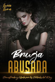 Title: Bruja Abusada: Secuestrada y Usada por los Soldados del Rey, Author: Lucia Luna