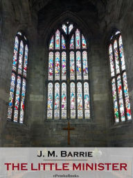 Title: The Little Minister (Annotated), Author: J. M. Barrie