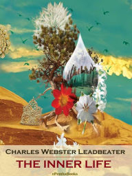 Title: The Inner Life (Annotated), Author: Charles Webster Leadbeater