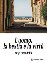 Title: L'uomo, la bestia e la virtù, Author: Luigi Pirandello