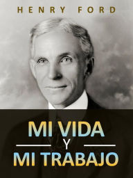 Title: Mi vida y mi trabajo (Traducido), Author: Henry Ford