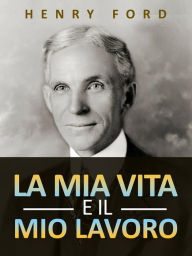 Title: La mia vita e il mio lavoro (Tradotto), Author: Henry Ford