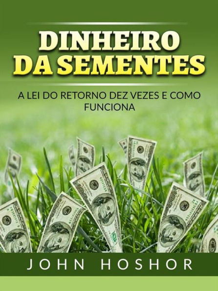 Dinheiro da Sementes (Traduzido): A Lei do retorno dez vezes e como funciona