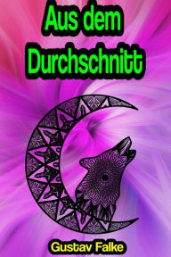 Title: Aus dem Durchschnitt, Author: Gustav Falke