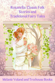 Title: Rosanella: Classic Folk Stories and Traditional Fairy Tales, Author: Melanie Voland