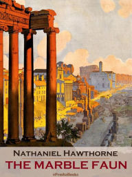 Title: The Marble Faun (Annotated), Author: Nathaniel Hawthorne
