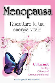 Title: Menopausa: Riscattare la tua energia vitale, Author: Gustavo Guglielmotti
