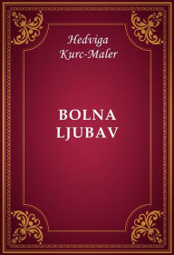Title: Bolna ljubav, Author: Hedviga Kurc-Maler