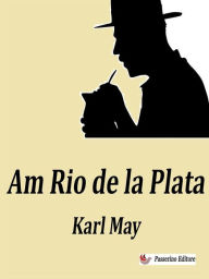Title: Am Rio de la Plata, Author: Karl May