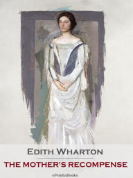 Title: The Mother's Recompense (Annotated), Author: Edith Wharton