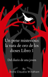 Title: Un pene misterioso: la vara de oro de los dioses Libro 1 Del diario de una joven, Author: Anita Windham Claudia