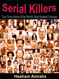 Title: Serial Killers: True Crime Stories of the World's Most Dreaded Criminals, Author: Hseham Amrahs