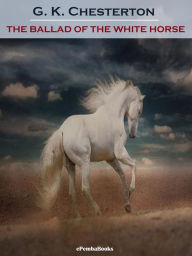 Title: The Ballad of the White Horse (Annotated), Author: G. K. Chesterton