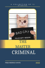 Title: The Master Criminal, Author: Fred Merrick White