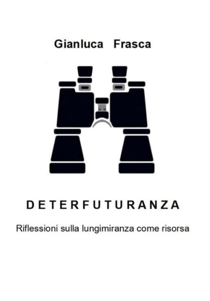 Deterfuturanza: Riflessioni sulla lungimiranza come risorsa