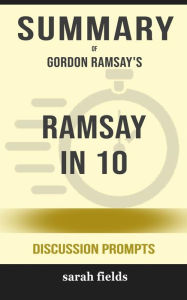 Title: Summary of Ramsay in 10 by Gordon Ramsay : Discussion Prompts, Author: Sarah Fields