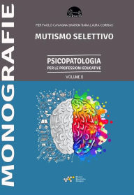 Title: Mutismo selettivo: Psicopatologia per le professioni educative Vol. II, Author: Cavagna Pier Paolo