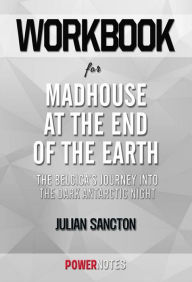 Title: Workbook on Madhouse at the End of the Earth: The Belgica's Journey into the Dark Antarctic Night by Julian Sancton (Fun Facts & Trivia Tidbits), Author: PowerNotes PowerNotes