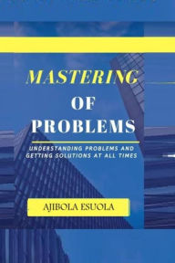 Title: Mastering of Problems, Author: Ajibola Esuola