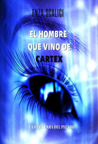 Title: El Hombre que Vino de Cartex: La otra cara del pecado, Author: Enza Scalici