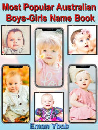 Title: Most Popular Australian Boys-Girls Name Book, Author: Eman Ybab