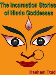 Title: The Incarnation Stories of Hindu Goddesses, Author: Hseham Ttud