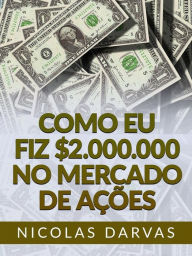 Title: Como eu fiz $2.000.000 no mercado de ações (Traduzido), Author: Nicolas Darvas