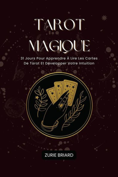 Tarot Magique: 31 Jours Pour Apprendre À Lire Les Cartes De Tarot Et Développer Votre Intuition